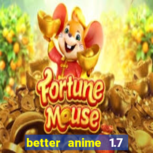 better anime 1.7 apk download